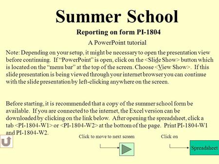 Summer School Reporting on form PI-1804 Before starting, it is recommended that a copy of the summer school form be available. If you are connected to.