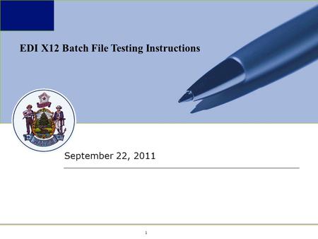 1 1 September 22, 2011 EDI X12 Batch File Testing Instructions.