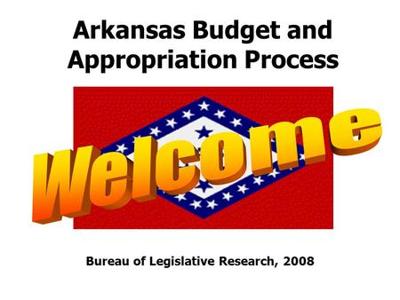 Arkansas Budget and Appropriation Process Bureau of Legislative Research, 2008.