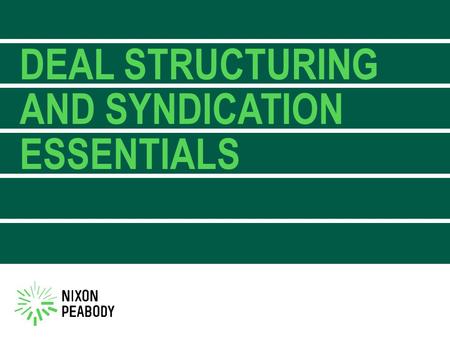 DEAL STRUCTURING AND SYNDICATION ESSENTIALS. PANEL OVERVIEW —Why invest in housing tax credits? —Common investment structures —Key business terms and.