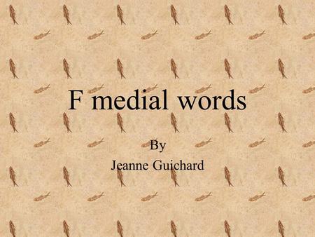 F medial words By Jeanne Guichard elephant Clifford saw an elephant on his safari in Africa.