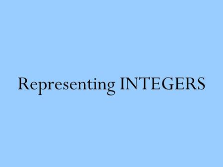Representing INTEGERS
