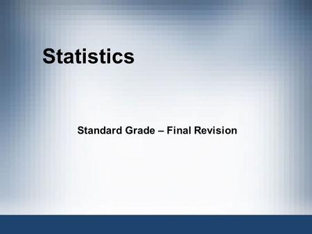 Statistics Standard Grade – Final Revision. The table shows the number of children in a family for a survey carried out in a large village. Construct.