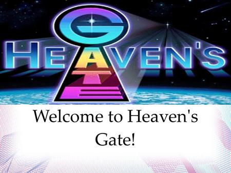 Welcome to Heaven's Gate!
