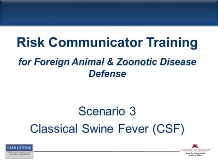 Scenario 3 Classical Swine Fever (CSF) Risk Communicator Training for Foreign Animal & Zoonotic Disease Defense.