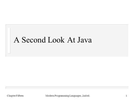 A Second Look At Java Chapter FifteenModern Programming Languages, 2nd ed.1.
