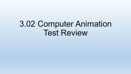 3.02 Computer Animation Test Review