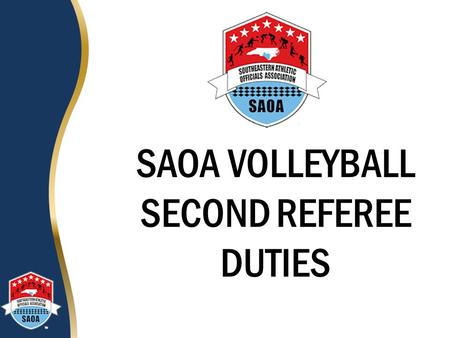 SAOA VOLLEYBALL SECOND REFEREE DUTIES. Introduction A Second Referee is just as important as a First Referee. While the First Referee orchestrates the.