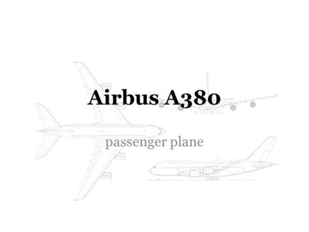 Airbus A380 passenger plane. Introduction The Airbus A380, developed by a group of engineers led by Jean Roeder, is the largest passenger plane in the.