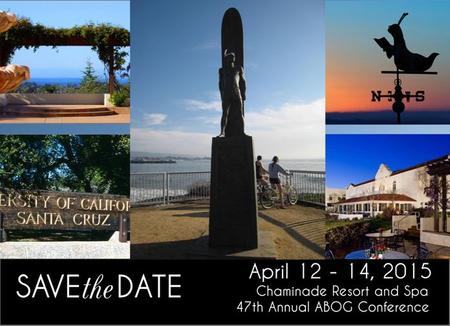 47 th Annual ABOG Conference April 12 – 14, 2015 Hosted by UC Santa Cruz UC Santa Cruz is proud to host the 47 th Annual ABOG Conference. Save the date.
