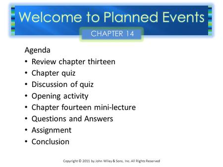 Copyright © 2011 by John Wiley & Sons, Inc. All Rights Reserved Agenda Review chapter thirteen Chapter quiz Discussion of quiz Opening activity Chapter.