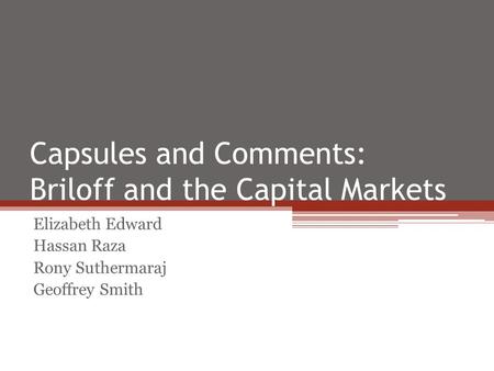 Capsules and Comments: Briloff and the Capital Markets Elizabeth Edward Hassan Raza Rony Suthermaraj Geoffrey Smith.