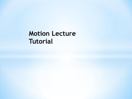 Motion Lecture Tutorial