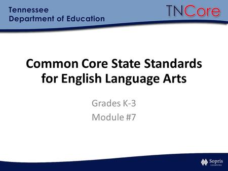 Common Core State Standards for English Language Arts Grades K-3 Module #7.
