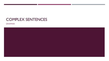 COMPLEX SENTENCES GRAMMAR. REVIEW: COMPOUND SENTENCES EX—Beth said hello to her mother’s friend and then she walked outside.  Each of the sentences (clauses)