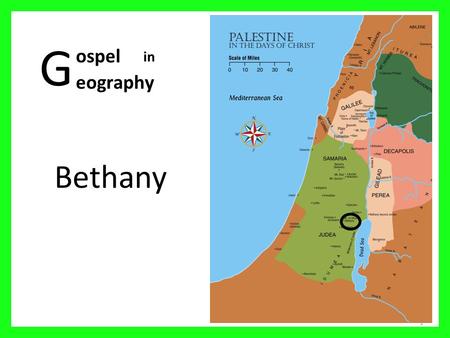 G Bethany 1 ospel eography in. Palestine in the days of Christ 2 01 Mediterranean Sea 02 Sea of Galilee 03 Nazareth 04 Mt Carmel 05 Judea 06 Sychar 07.