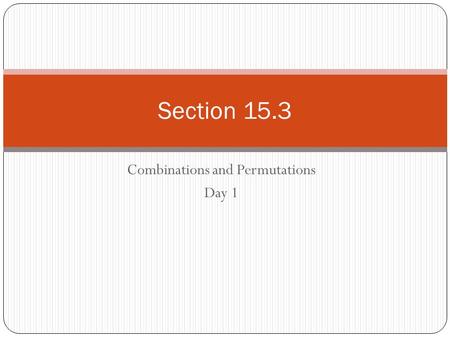 Combinations and Permutations Day 1 Section 15.3.