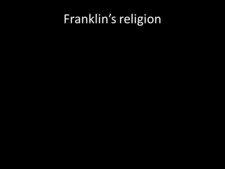 Franklin’s religion. Protestant ancestors, hiding English Bible.