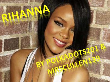 Facts about Rihanna Her birth name is Robyn Rihanna Fenty She was born on the 20 th February 1988 She was born in Saint. Michael, Barbados Her first song.