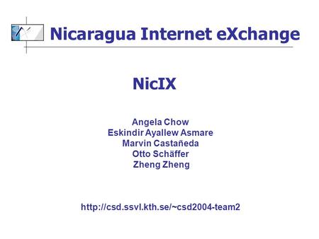 Angela Chow Eskindir Ayallew Asmare Marvin Castañeda Otto Schäffer Zheng Zheng  NicIX Nicaragua Internet eXchange.