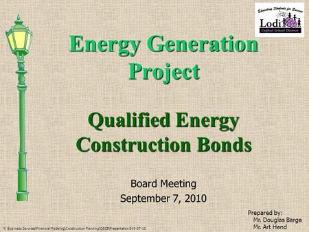 Energy Generation Project Board Meeting September 7, 2010 Prepared by: Mr. Douglas Barge Mr. Art Hand Y: Business Services\Financial Modeling\Construction.
