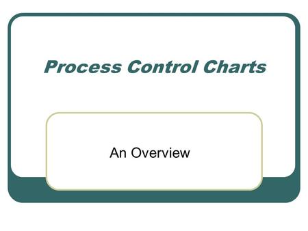 Process Control Charts An Overview. What is Statistical Process Control? Statistical Process Control (SPC) uses statistical tools to observe the performance.