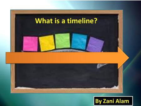 What is a timeline? By Zani Alam. Timeline: a time line is a diagram that shows when events took place. Decade: a period of ten years Century: one hundred.