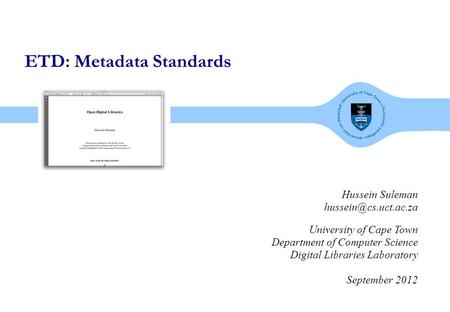 ETD: Metadata Standards Hussein Suleman University of Cape Town Department of Computer Science Digital Libraries Laboratory September.