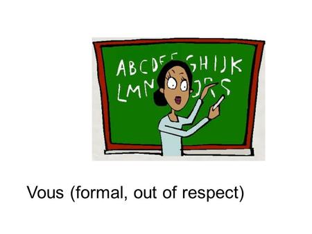 Vous (formal, out of respect). Tu (informal, fellow student)