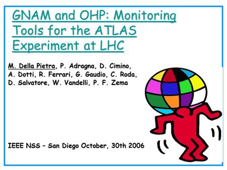 GNAM and OHP: Monitoring Tools for the ATLAS Experiment at LHC GNAM and OHP: Monitoring Tools for the ATLAS Experiment at LHC M. Della Pietra, P. Adragna,