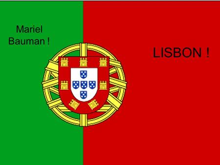 LISBON ! Mariel Bauman !. Location ! Lisbon is located on the western side of Portugal ! Also in the Iberian peninsula.