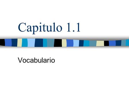 Capitulo 1.1 Vocabulario. Exprésate box página 6 To ask a classmate or other young person’s name To ask an adult’s name (formal) To give your name ¿Cómo.