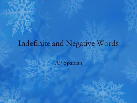 Indefinite and Negative Words AP Spanish. Indefinite and Negative Words algo (something)nada (nothing) alguien (someone, anyone)nadie (no one, nobody)