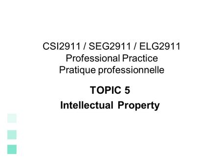 CSI2911 / SEG2911 / ELG2911 Professional Practice Pratique professionnelle TOPIC 5 Intellectual Property.