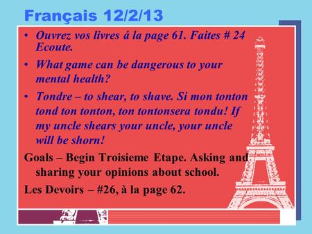 Français 12/2/13 Ouvrez vos livres á la page 61. Faites # 24 Ecoute. What game can be dangerous to your mental health? Tondre – to shear, to shave. Si.