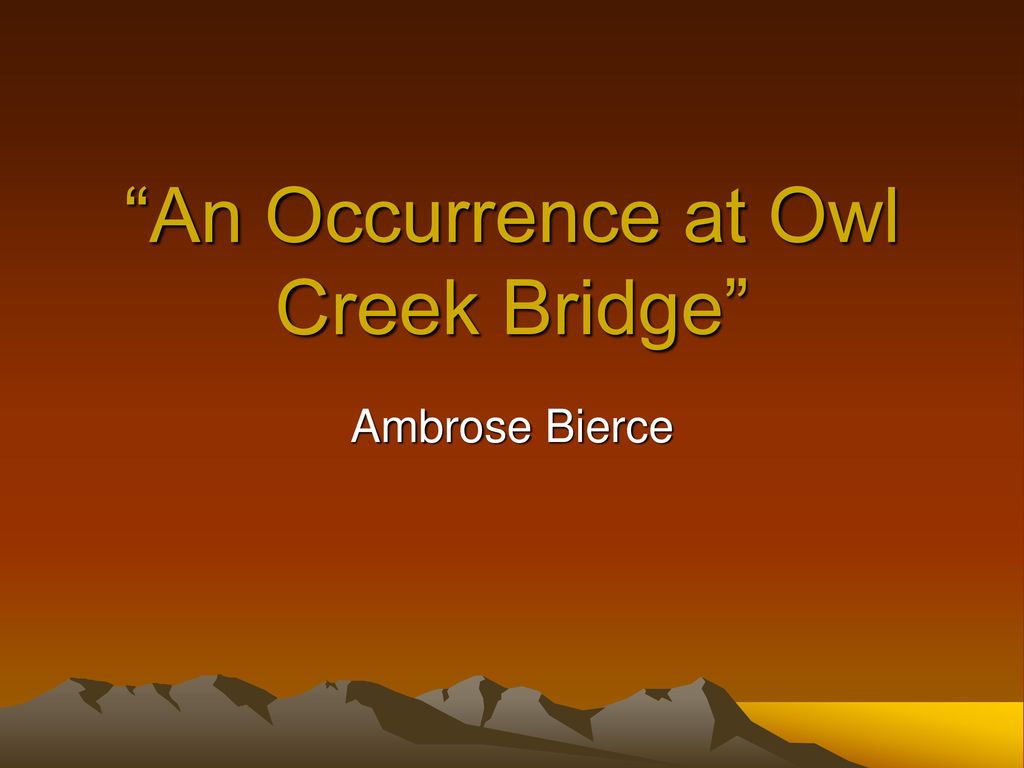 Реферат: An Occurrence At Owl Creek Bridge Essay