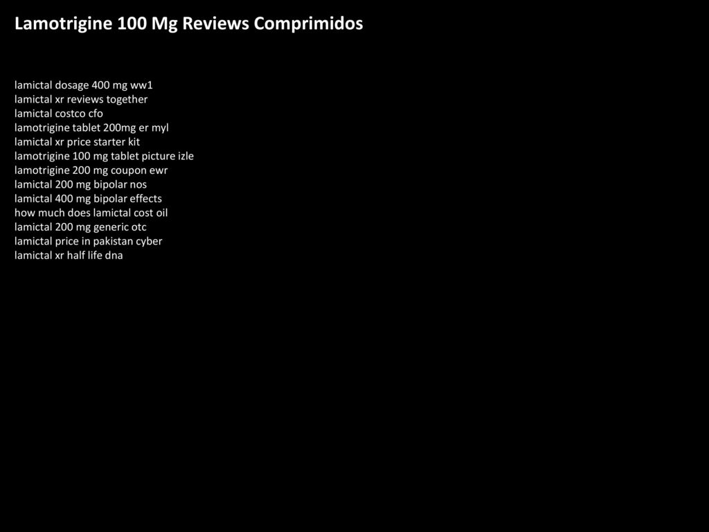 Lamotrigine 100 Mg Reviews Comprimidos Ppt Download