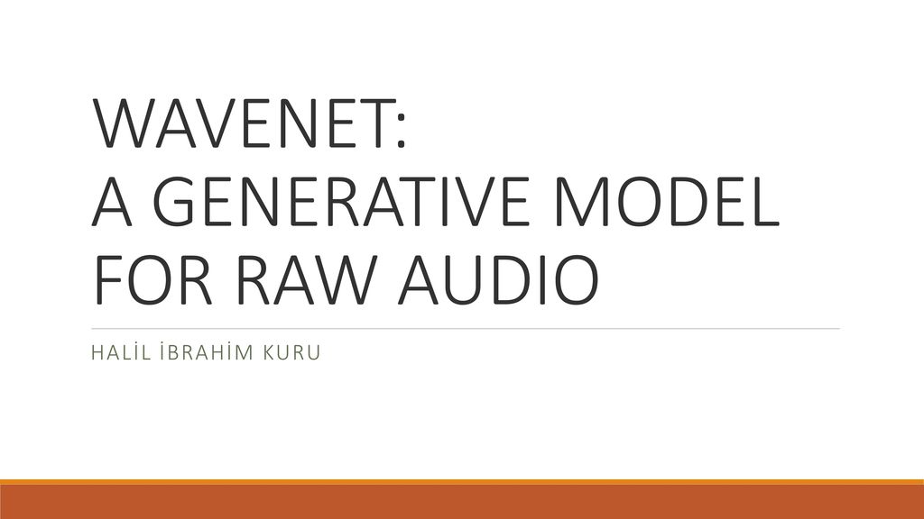 WAVENET: A GENERATIVE MODEL FOR RAW AUDIO - ppt download