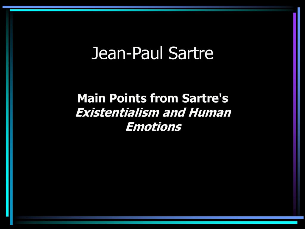 Main Points from Sartre's Existentialism and Human Emotions - ppt download