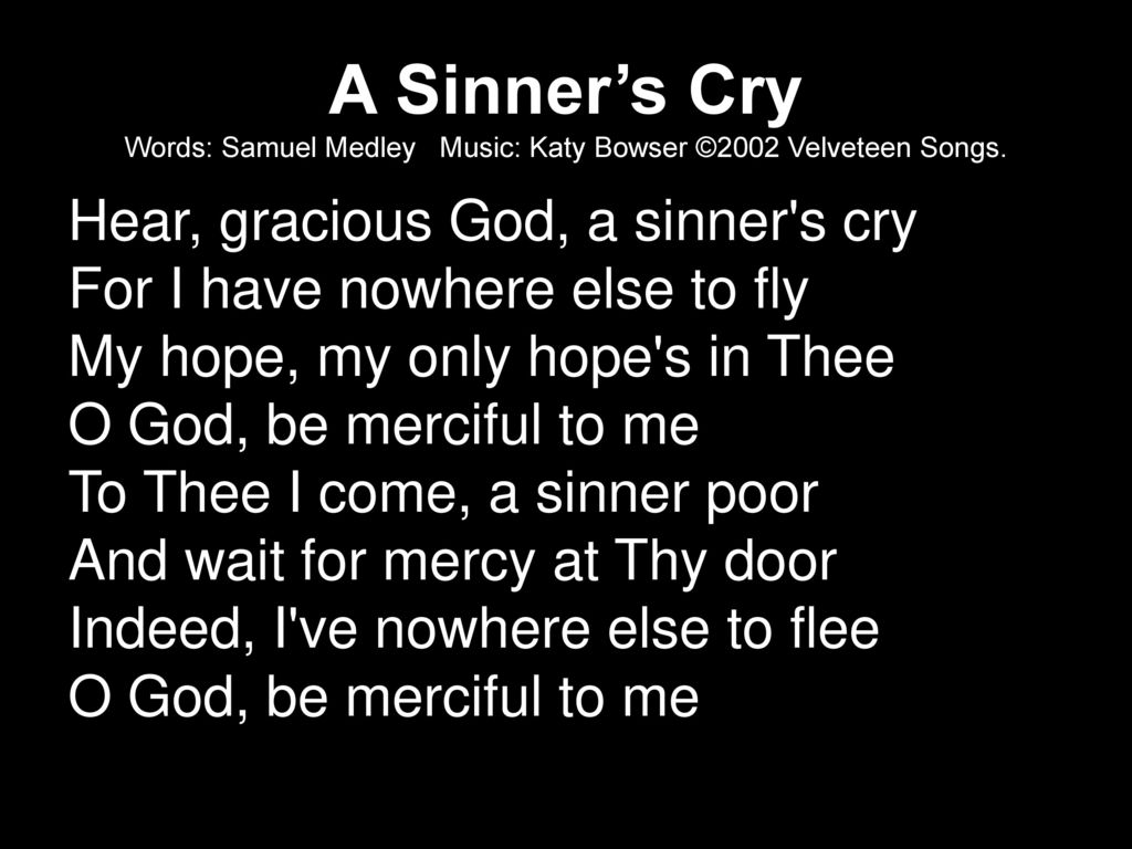 A Sinner S Cry Words Samuel Medley Music Katy Bowser C 02 Velveteen Songs Hear Gracious God A Sinner S Cry For I Have Nowhere Else To Fly My Hope Ppt Download