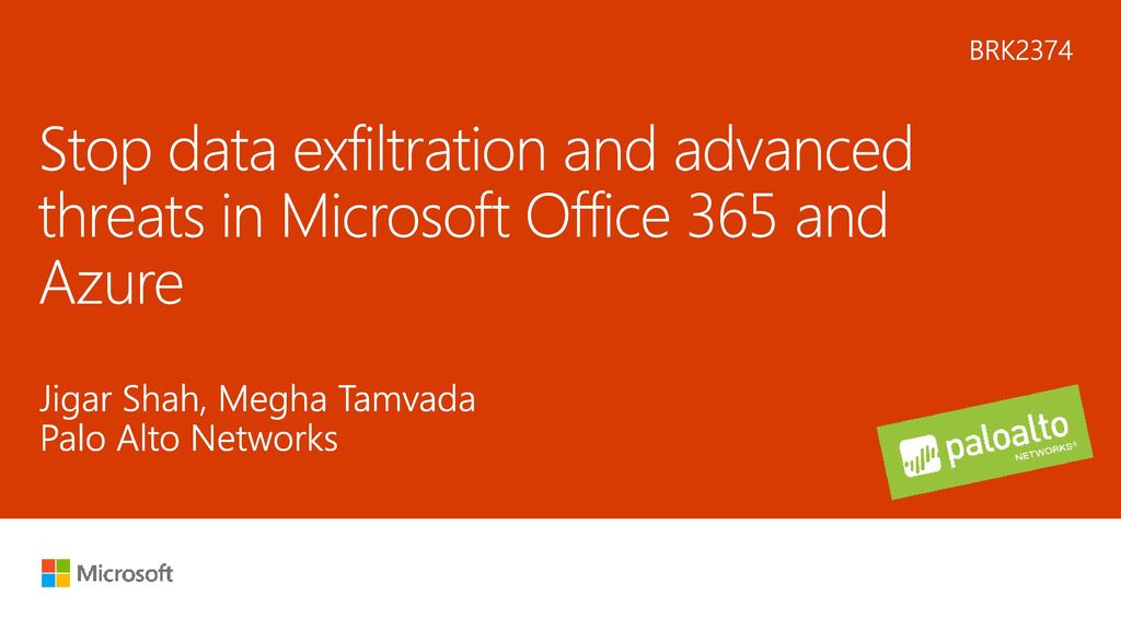 6/3/2018 9:04 PM BRK2374 Stop data exfiltration and advanced threats in Microsoft  Office 365 and Azure Jigar Shah, Megha Tamvada Palo Alto Networks ©  Microsoft. - ppt download