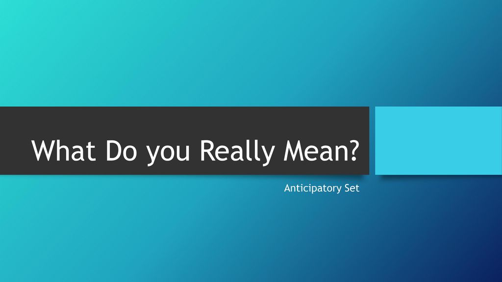 What Do you Really Mean? Anticipatory Set. - ppt download