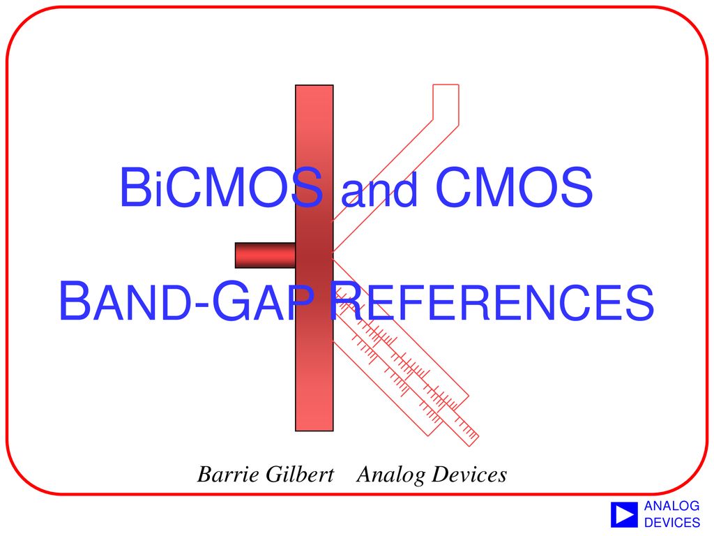 BiCMOS and CMOS BAND-GAP REFERENCES Barrie Gilbert Analog Devices. - ppt  download