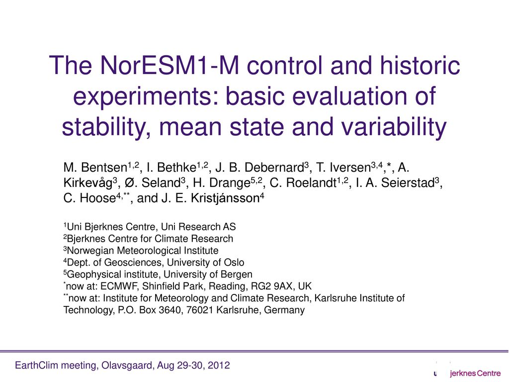 The Noresm1 M Control And Historic Experiments Basic Evaluation Of Stability Mean State And Variability M Bentsen1 2 I Bethke1 2 J B Debernard3 Ppt Download