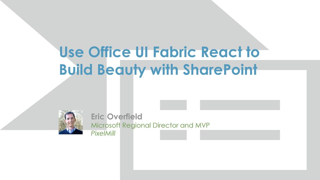 Use Office UI Fabric React to Build Beauty with SharePoint - ppt download