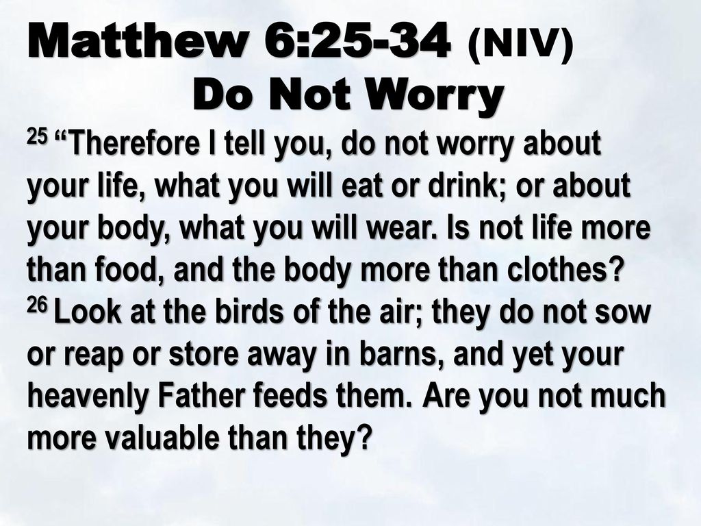 Matthew 6 25 34 Niv Do Not Worry Ppt Download