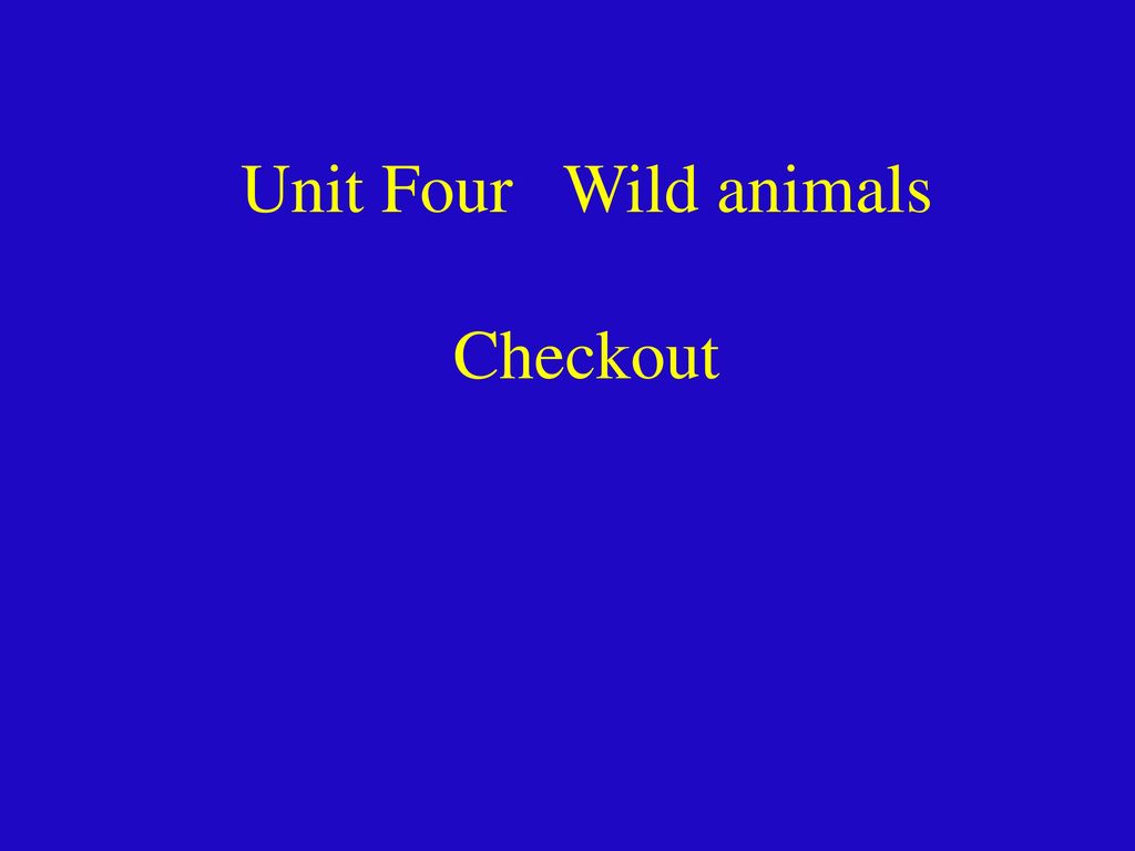 Unit Four Wild animals Checkout - ppt download Unit Four Wild animals Checkout - ppt download