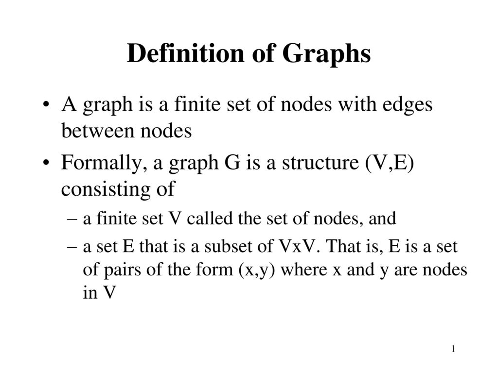 Definition Of Graphs A Graph Is A Finite Set Of Nodes With Edges Between Nodes Formally A Graph G Is A Structure V E Consisting Of A Finite Set V Called Ppt