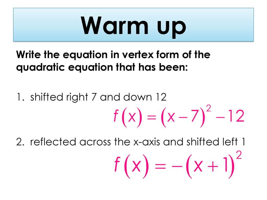 Warm up Write the equation in vertex form of the quadratic