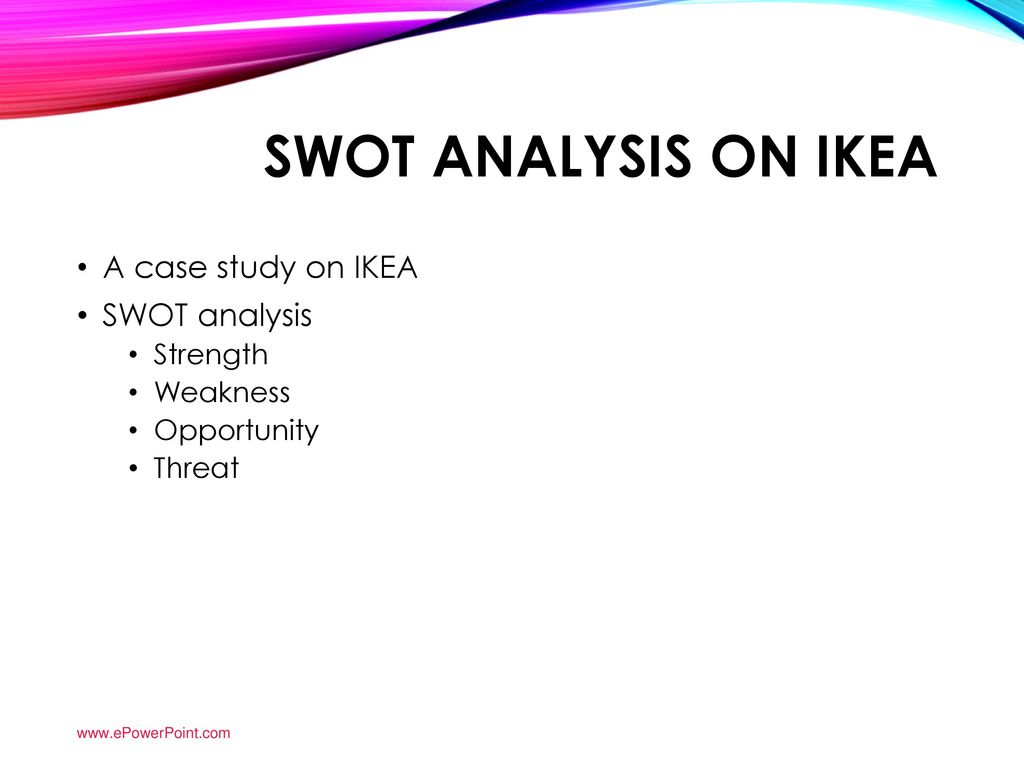 SWOT analysis on IKEA A case study on IKEA SWOT analysis Strength - ppt  download
